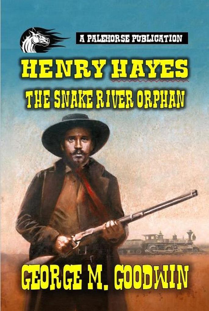 Henry Hayes - The Snake River Orphan