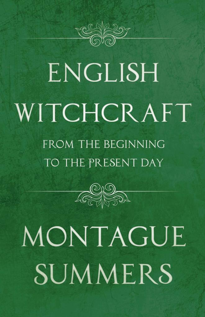 English Witchcraft - From the Beginning to the Present Day