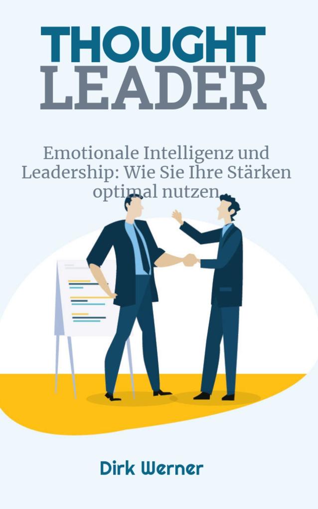 Emotionale Intelligenz und Leadership: Wie Sie Ihre Stärken optimal nutzen (Thought Leader)