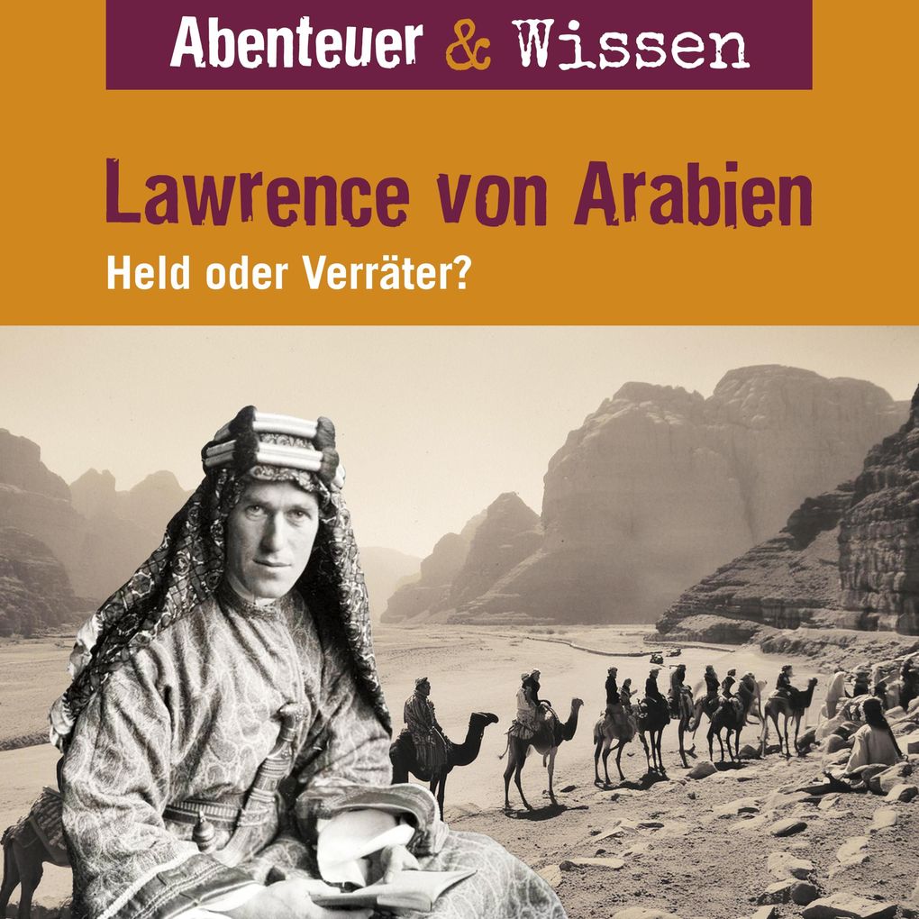 Abenteuer & Wissen Lawrence von Arabien - Held oder Verräter?