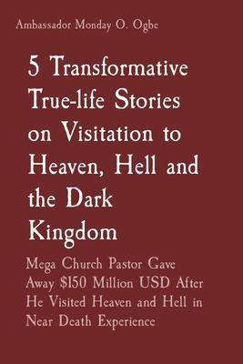 5 Transformative True-life Stories on Visitation to Heaven Hell and the Dark Kingdom