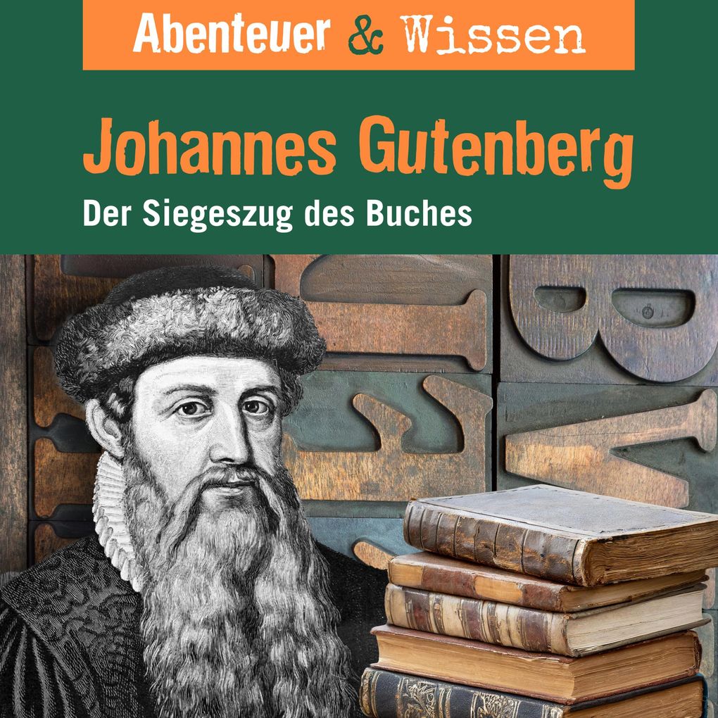 Abenteuer & Wissen Johannes Gutenberg - Der Siegeszug des Buches