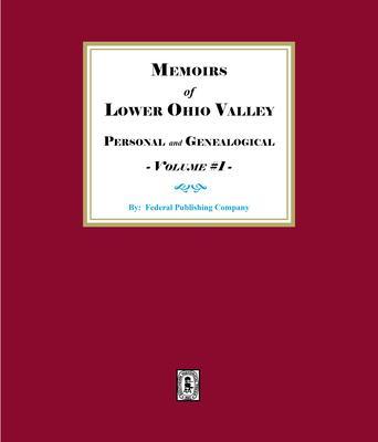 Memoirs of the Lower Ohio Valley Personal and Genealogical - Volume #1