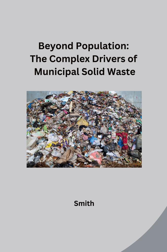 Beyond Population: The Complex Drivers of Municipal Solid Waste