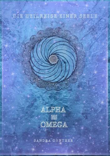 Die Heilreise einer Seele I Alpha und Omega