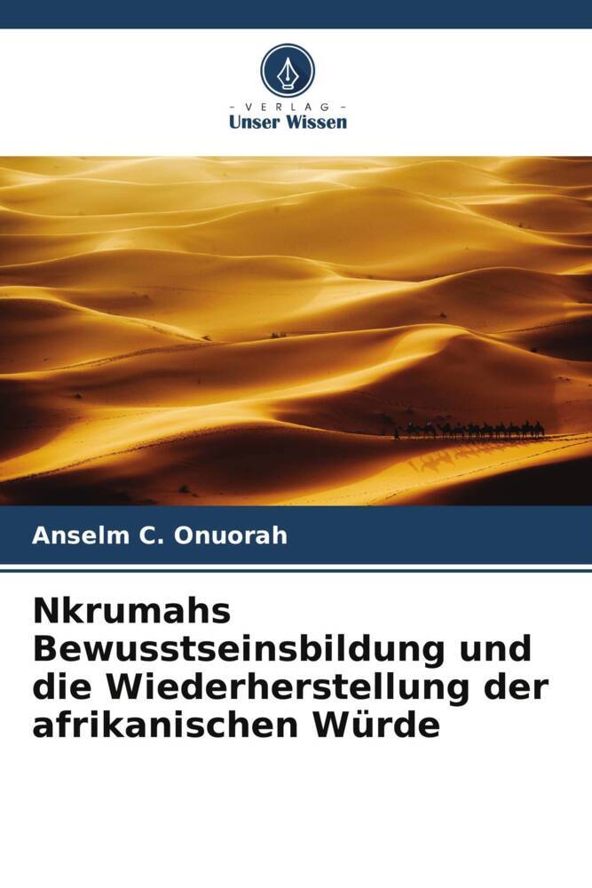 Nkrumahs Bewusstseinsbildung und die Wiederherstellung der afrikanischen Würde