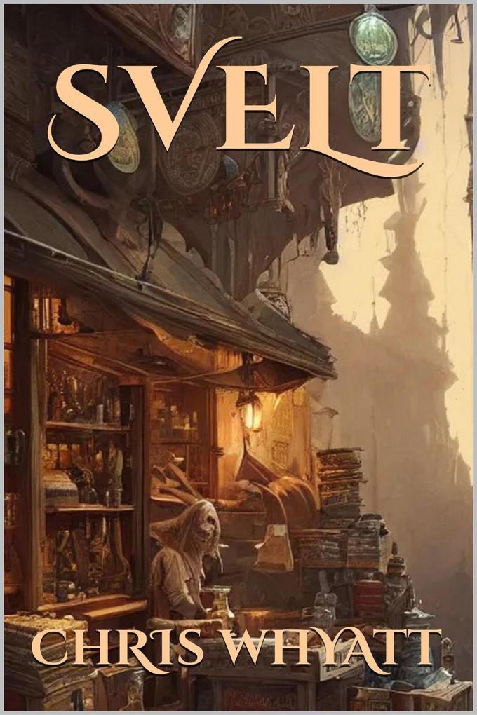Svelt: A Humorous Fantasy (The Slightly Unfeasible Tales of Landos #1)