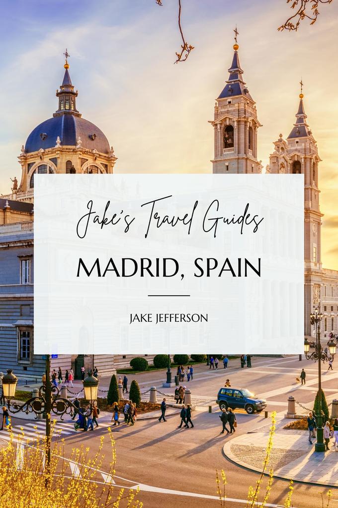 Jake‘s Travel Guides: Madrid Spain (Jake‘s Travel Guides)