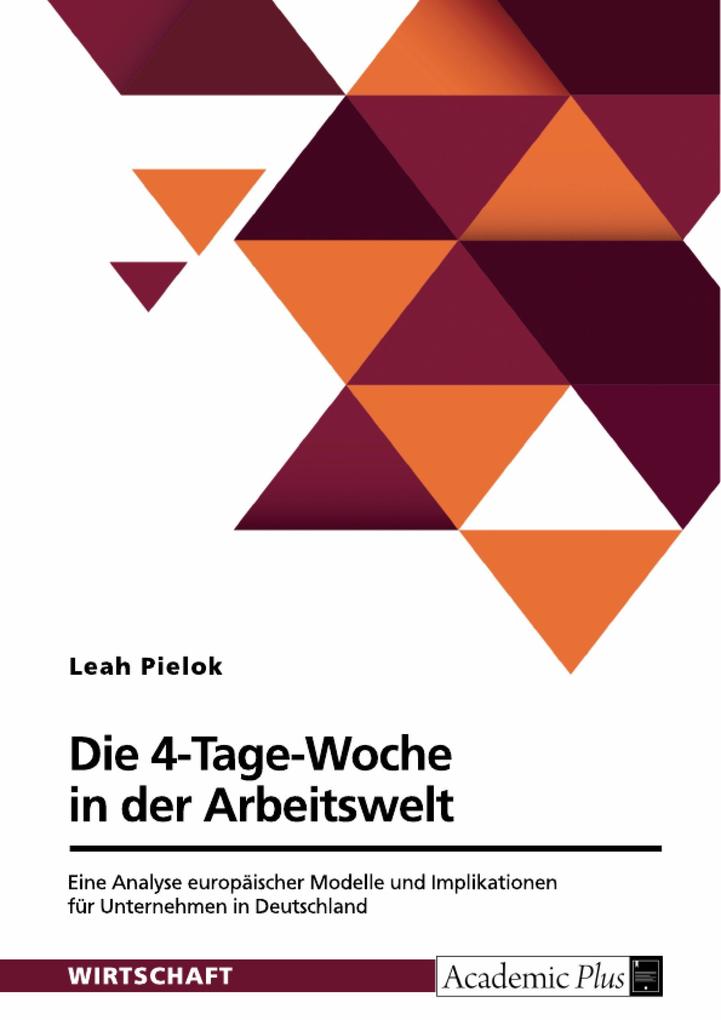 Die 4-Tage-Woche in der Arbeitswelt. Eine Analyse europäischer Modelle und Implikationen für Unternehmen in Deutschland