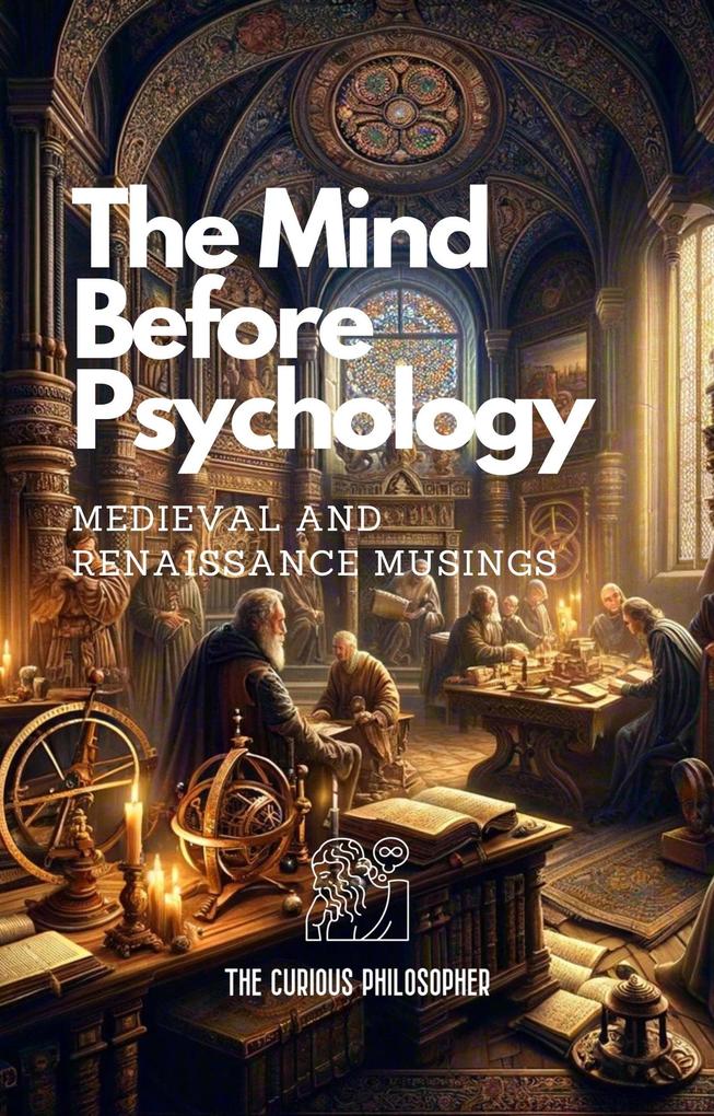 The Mind Before Psychology: Medieval and Renaissance Musings