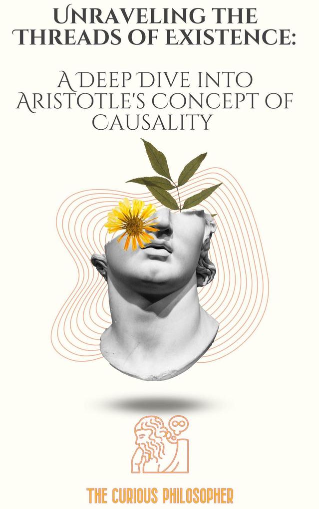 Unraveling the Threads of Existence: A Deep Dive into Aristotle‘s Concept of Causality