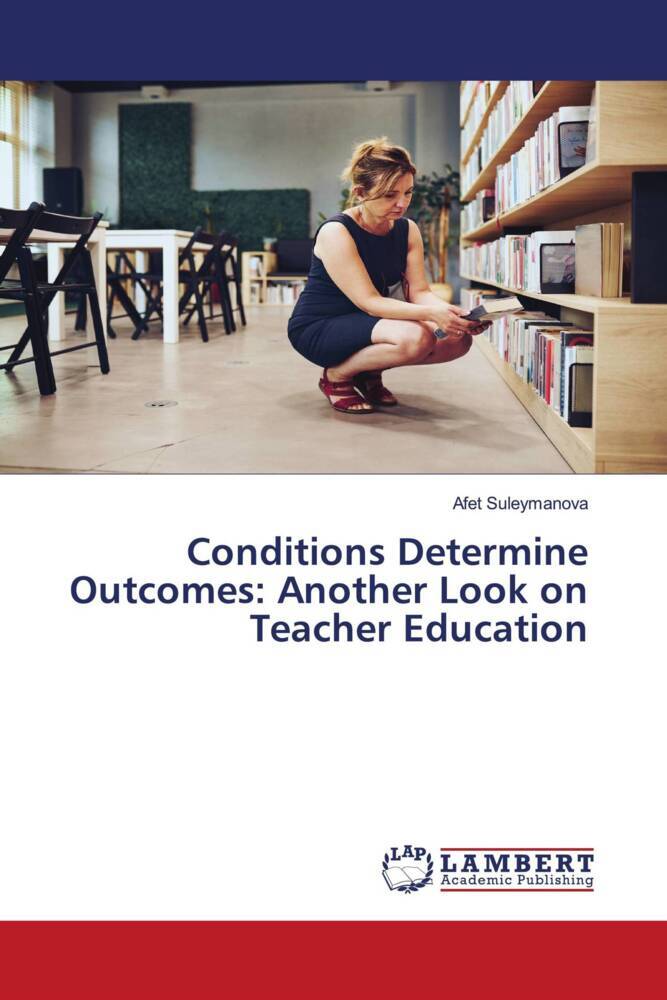 Conditions Determine Outcomes: Another Look on Teacher Education