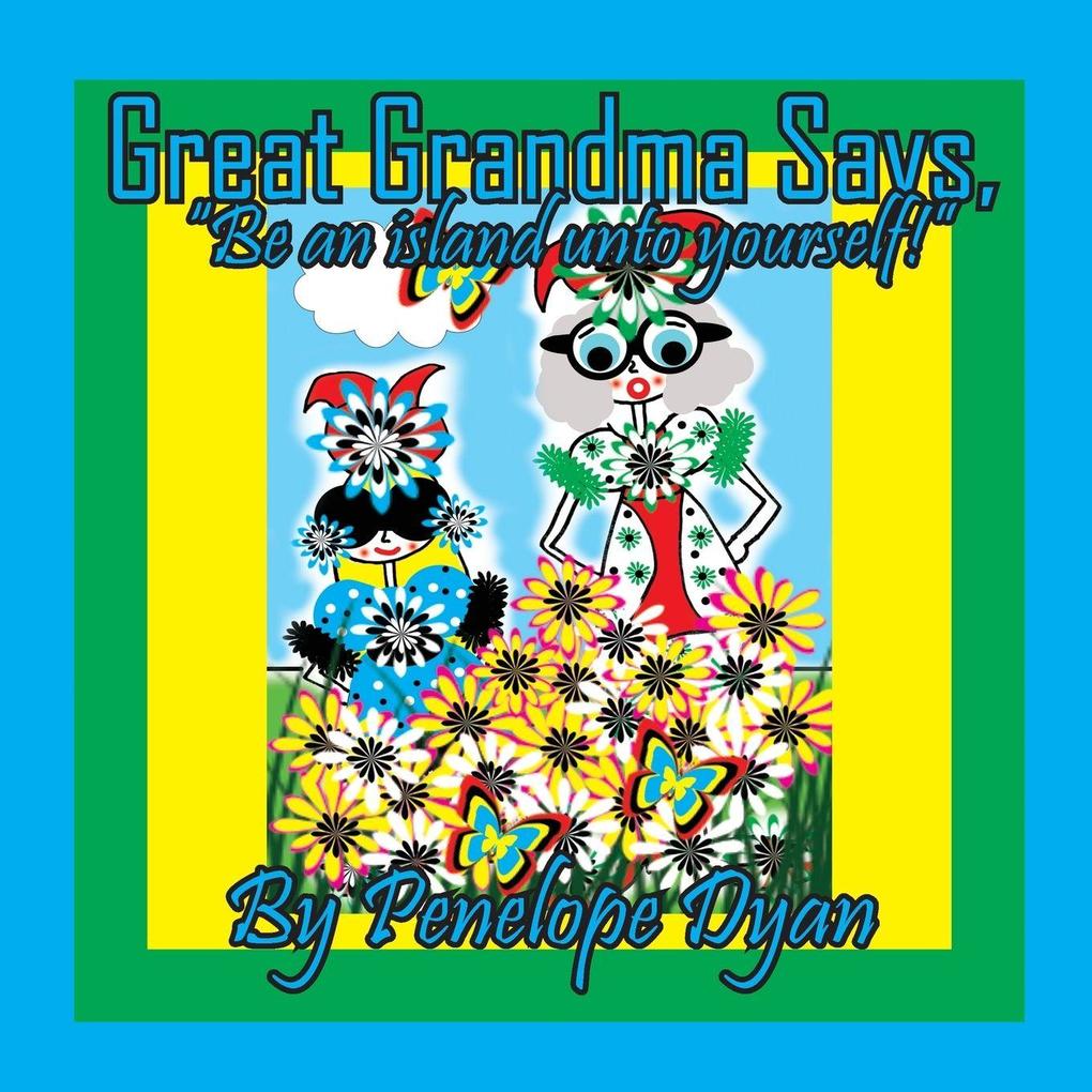 Great Grandma Says 'Be an island unto yourself!'