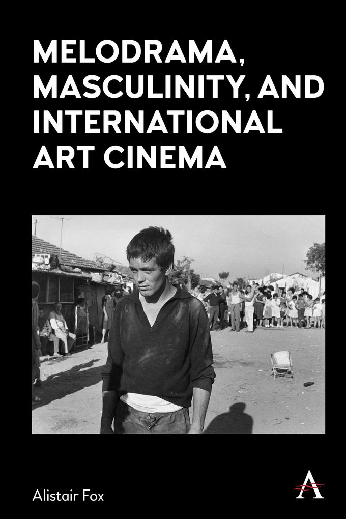 Melodrama Masculinity and International Art Cinema