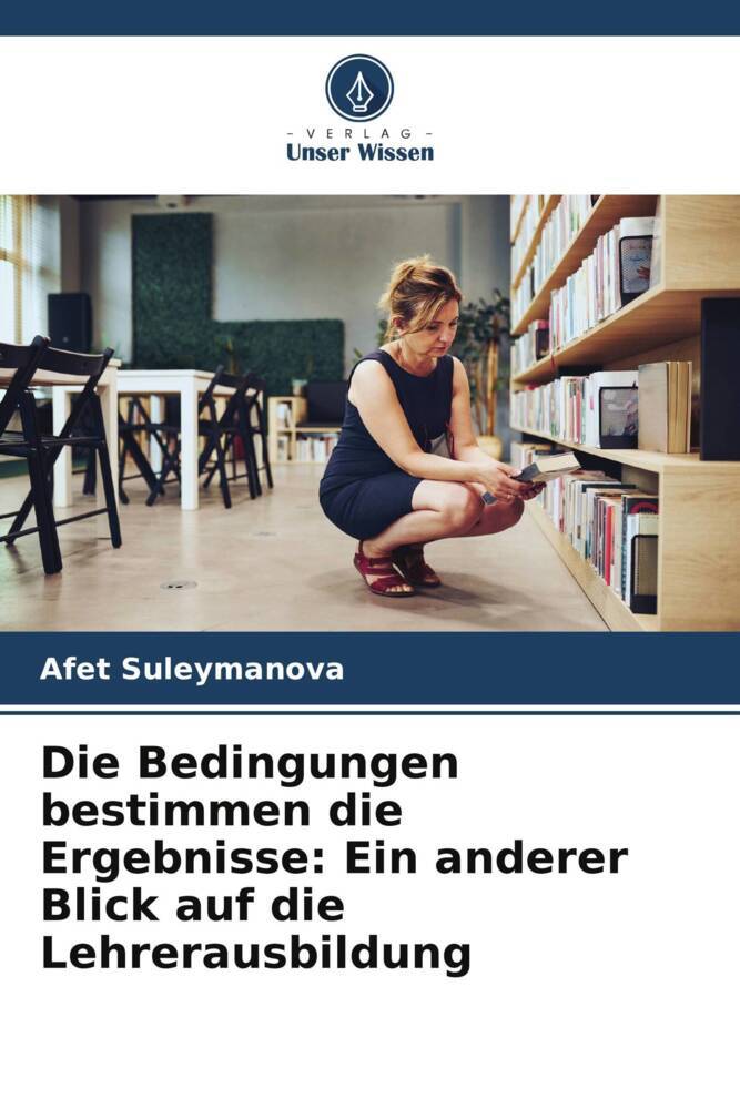 Die Bedingungen bestimmen die Ergebnisse: Ein anderer Blick auf die Lehrerausbildung