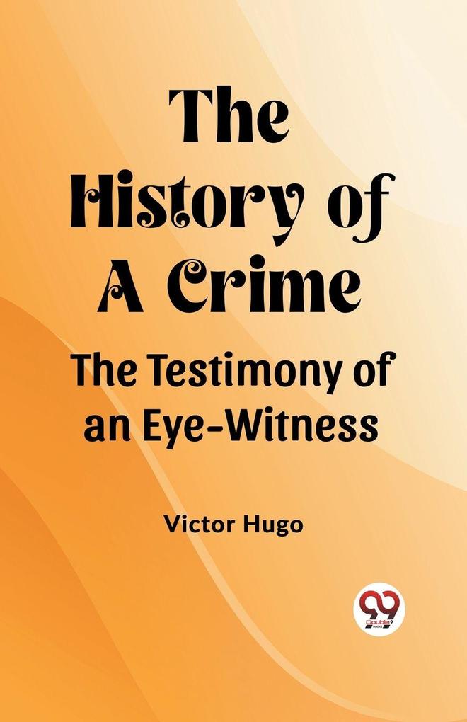 The History of a Crime The Testimony of an Eye-Witness