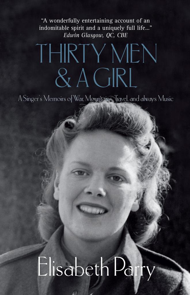 Thirty Men & a Girl: A Singer‘s Memoirs of War Mountains Travel and always Music