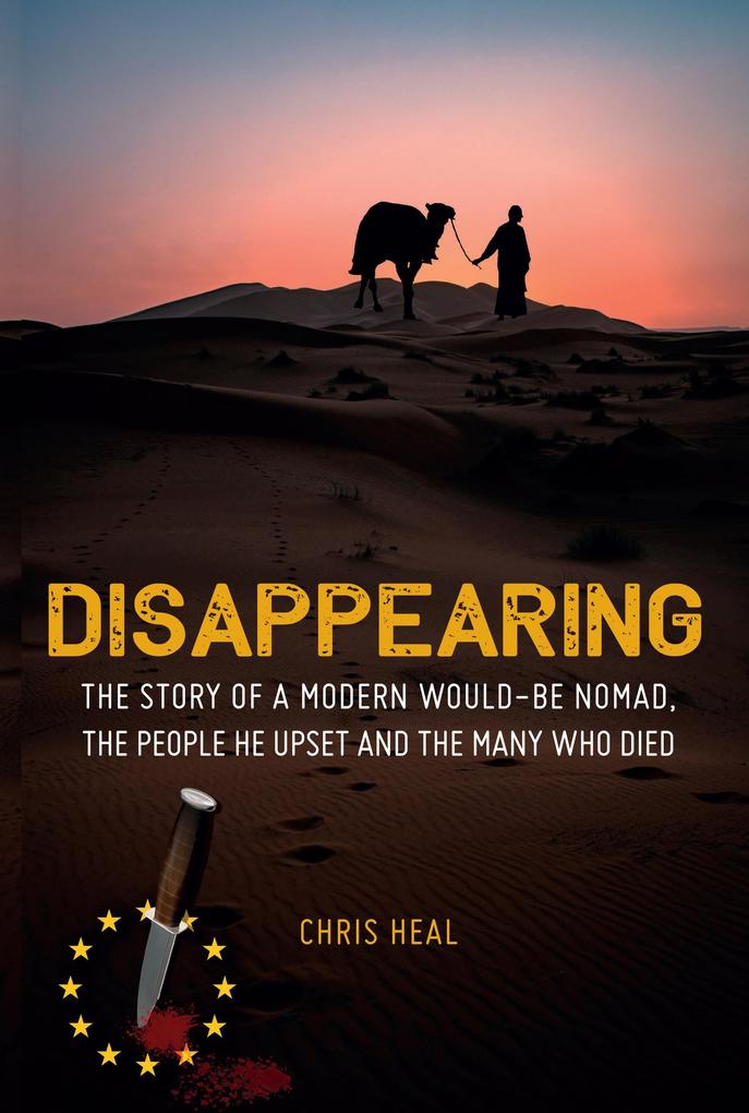 Disappearing: The Story of a Modern Would-Be Nomad The People he Upset and the Many Who Died