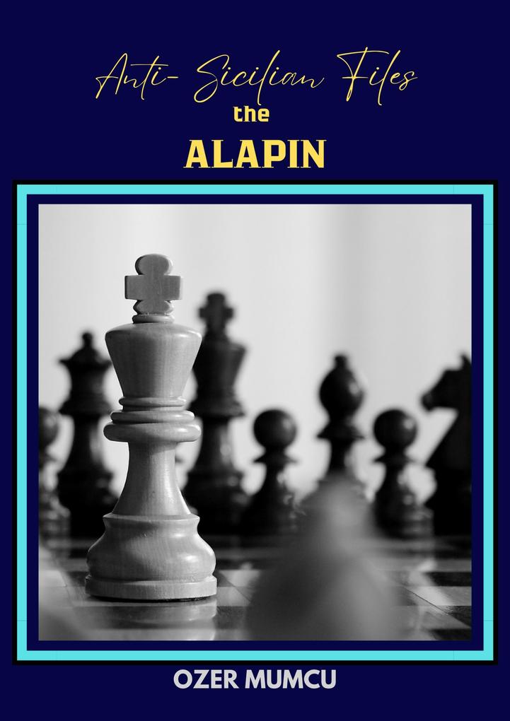 Anti Sicilian Files the Alapin (Chess Opening Series)