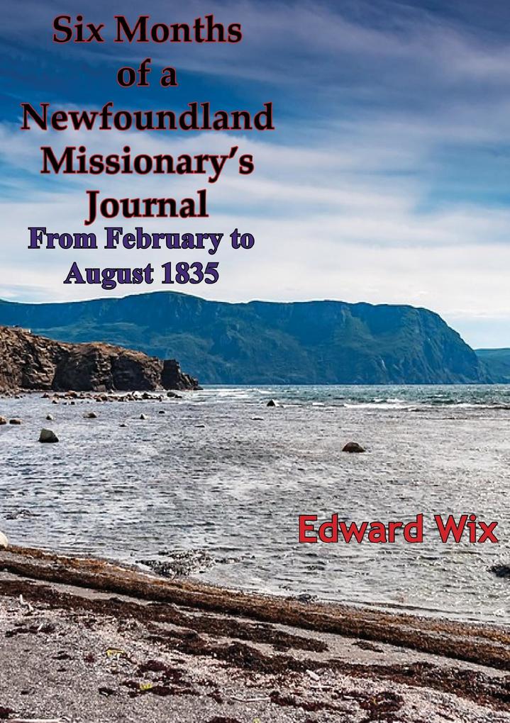 Six Months of a Newfoundland Missionary‘s Journal From February to August 1835