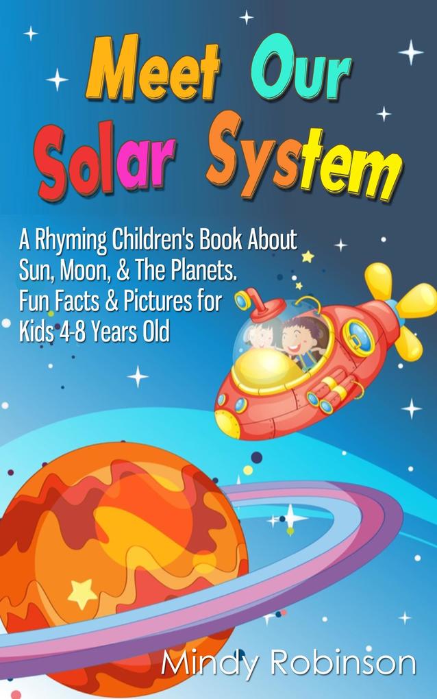 Meet Our Solar System: A Rhyming Children‘s Book About Sun Moon & The Planets. Fun Facts & Pictures for Kids 4-8 Years Old