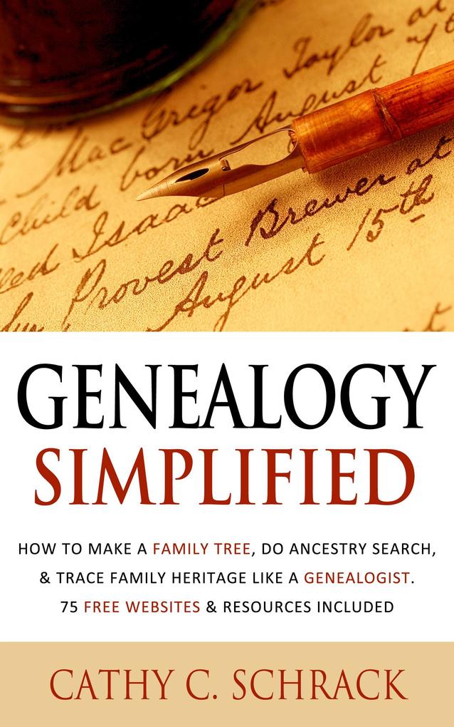 Genealogy Simplified - How to Make a Family Tree Do Ancestry Search & Trace Family Heritage Like a Genealogist. 75 Free Websites & Resources Included