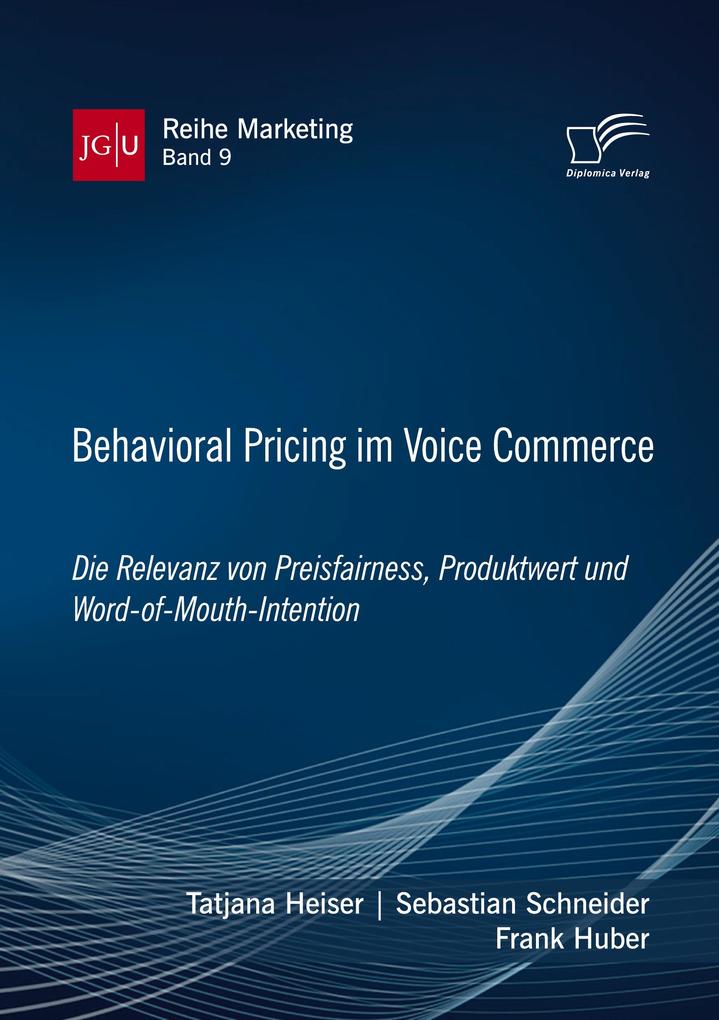 Behavioral Pricing im Voice Commerce. Die Relevanz von Preisfairness Produktwert und Word-of-Mouth-Intention