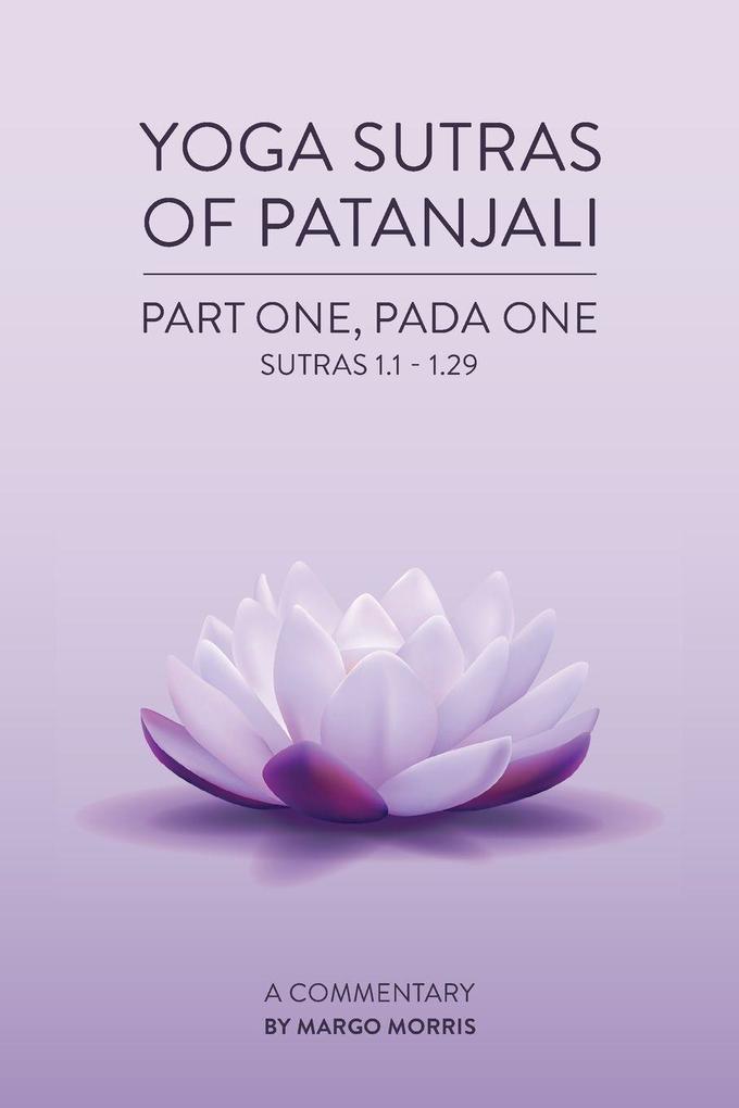 Yoga Sutras of Patanjali Part One Pada One Sutras 1.1-1.29 A Commentary