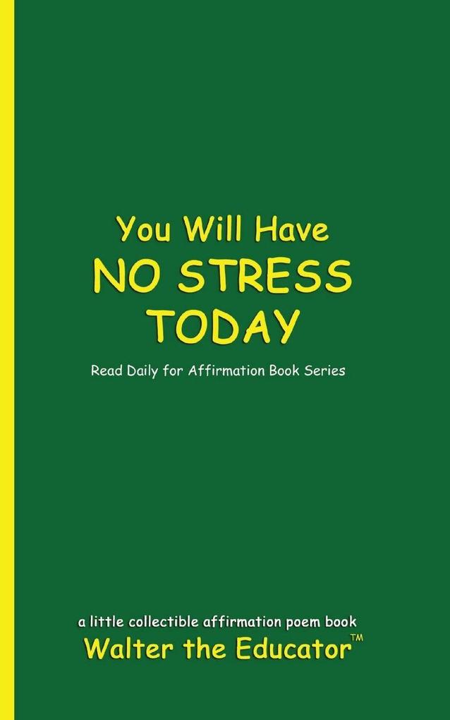 You Will Have NO STRESS TODAY