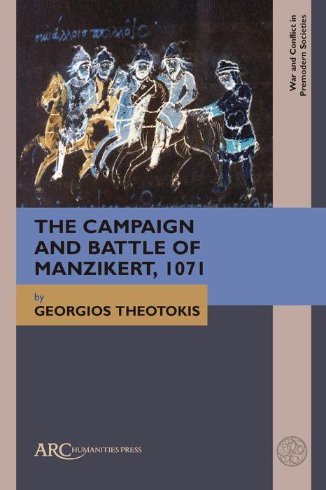 The Campaign and Battle of Manzikert 1071
