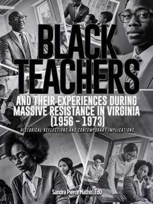 Black Teachers and Their Experiences During Massive Resistance in Virginia 1956 - 1973