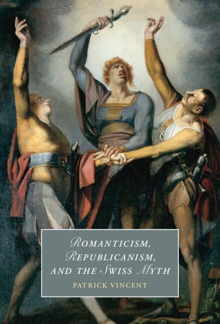 Romanticism Republicanism and the Swiss Myth