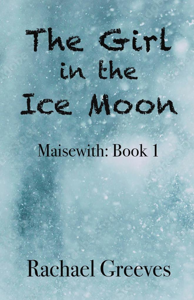 The Girl in the Ice Moon: Maisewith Book 1