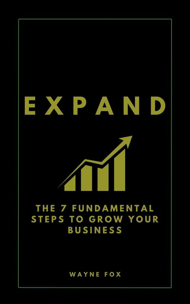 EXPAND: The 7 Fundamental Steps To Grow Your Business