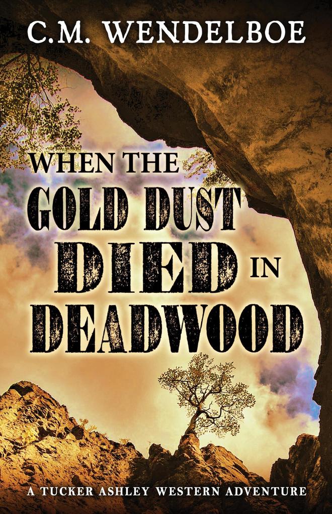 When the Gold Dust Died in Deadwood (A Tucker Ashley Western Adventure #3)