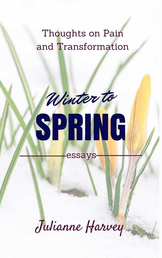 Winter to Spring: Thoughts on Pain and Transformation