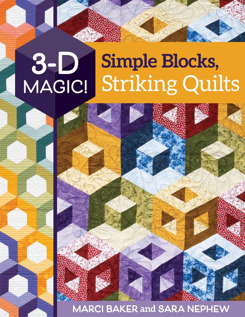 3-D Magic! Simple Blocks Striking Quilts