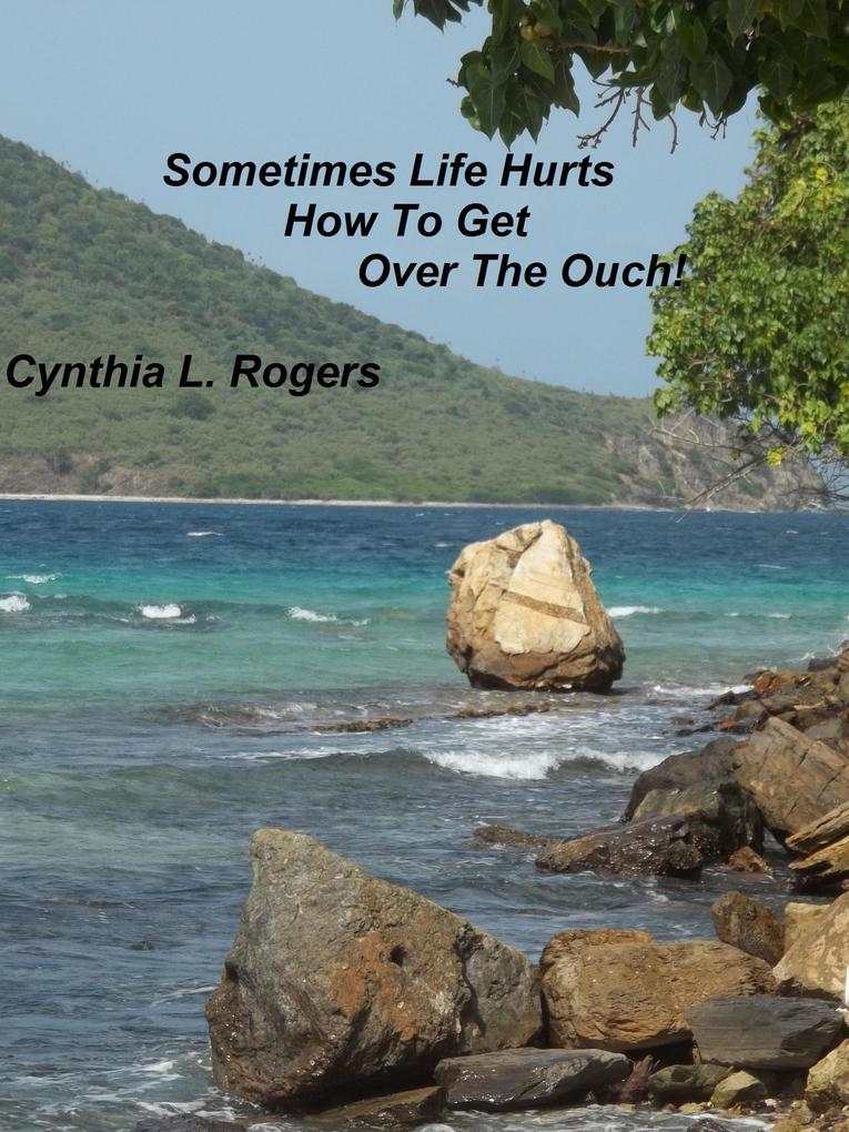Sometimes Life Hurts How To Get Over The Ouch!