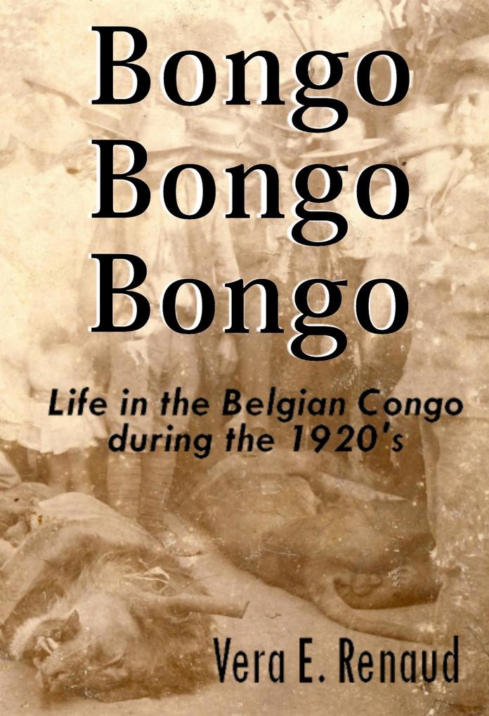 Bongo Bongo Bongo - Life in the Belgian Congo during the 1920‘s
