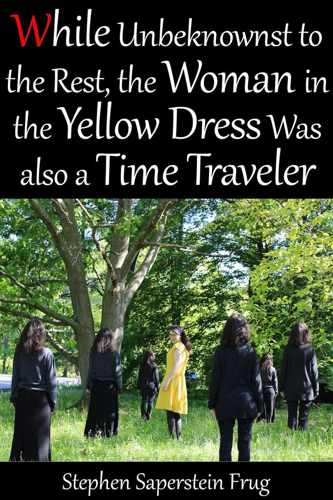 While Unbeknownst to the Rest the Woman in the Yellow Dress Was Also a Time Traveler