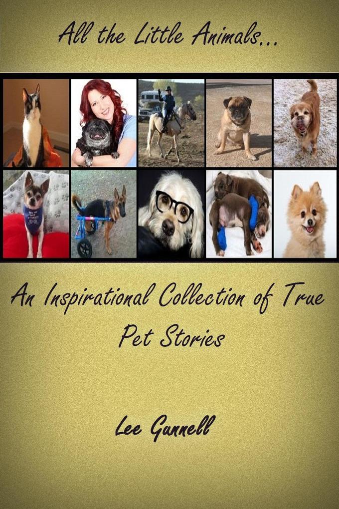 All the Little Animals; an Inspirational Collection of True Pet Stories