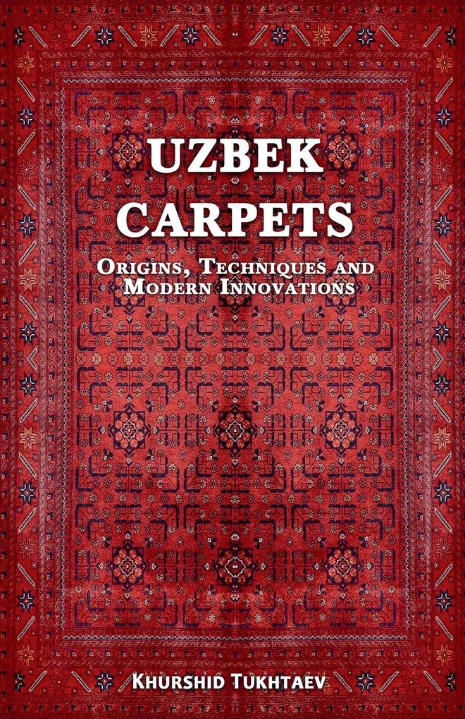 Uzbek Carpets. Origins techniques and modern innovations