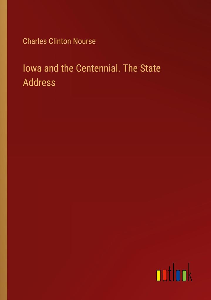 Iowa and the Centennial. The State Address