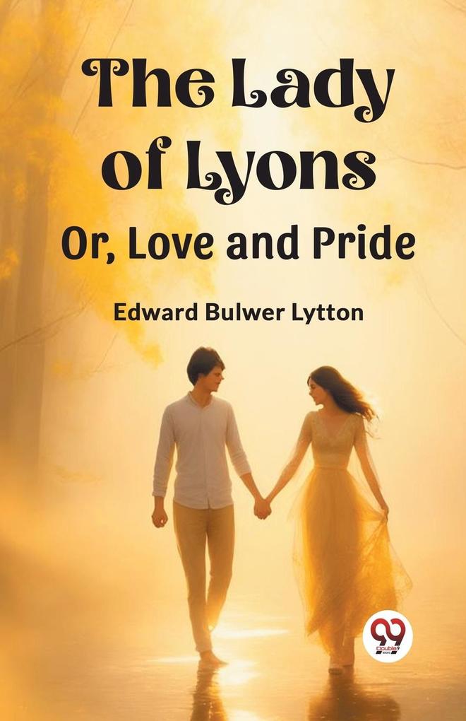 The Lady of Lyons Or Love and Pride