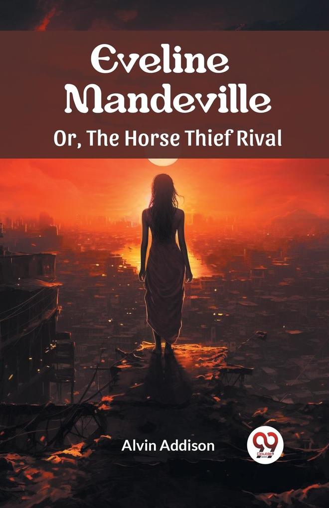Eveline Mandeville Or The Horse Thief Rival