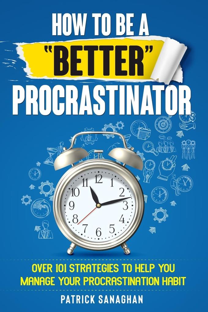 How To Be A 'Better' Procrastinator