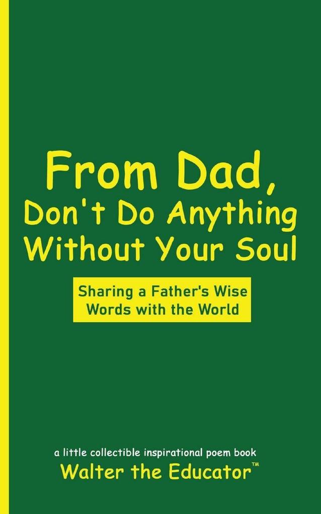 From Dad Don't Do Anything Without Your Soul