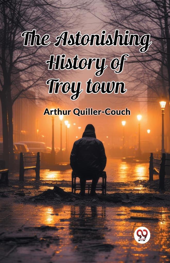 The Astonishing History of Troy Town
