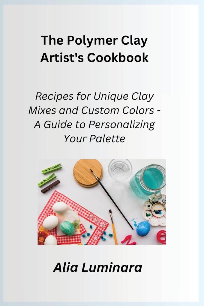 The Polymer Clay Artist‘s Cookbook