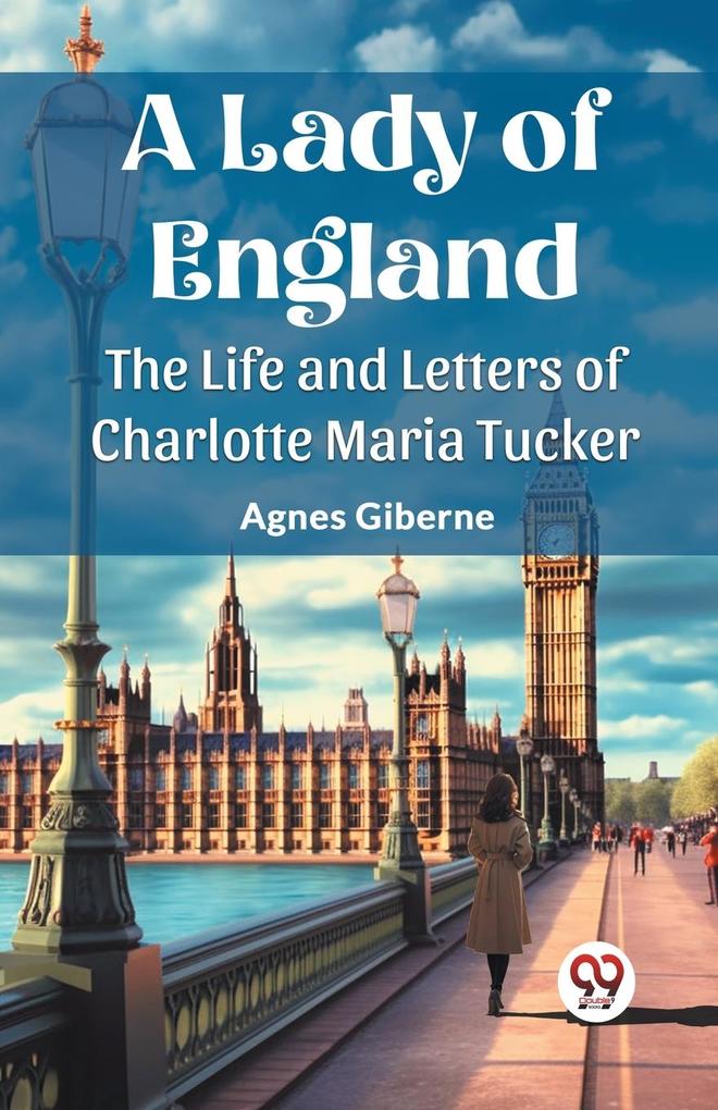 A Lady of England The Life and Letters of Charlotte Maria Tucker